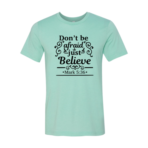 Dont Be Afraid Just Believe Shirt