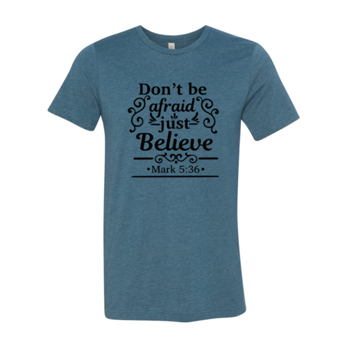 Dont Be Afraid Just Believe Shirt
