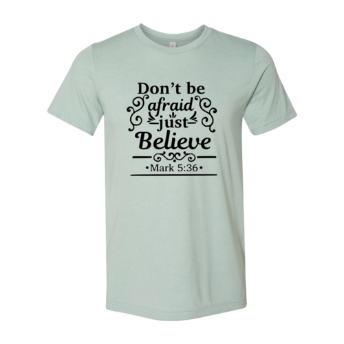 Dont Be Afraid Just Believe Shirt