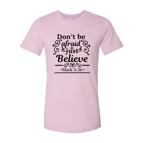 Dont Be Afraid Just Believe Shirt