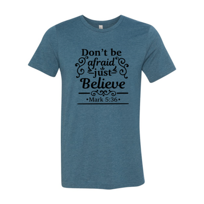 Dont Be Afraid Just Believe Shirt