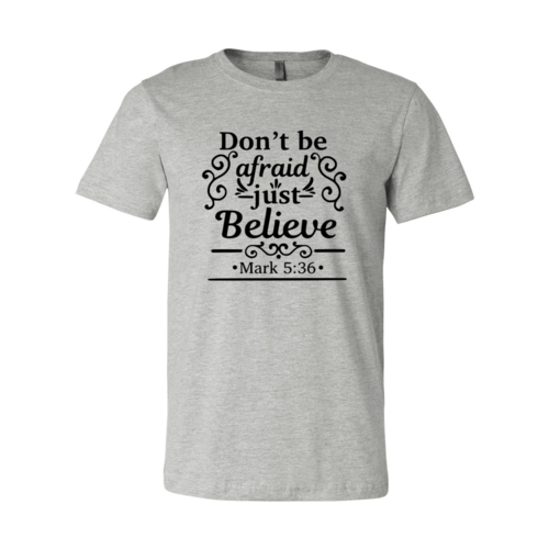 Dont Be Afraid Just Believe Shirt