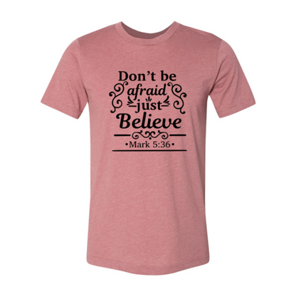 Dont Be Afraid Just Believe Shirt